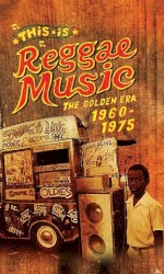 This Is Reggae Music: The Golden Era 1960 to 1975
