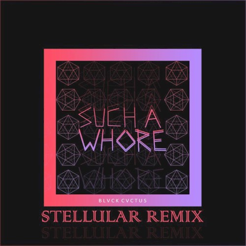 Such a Whore (Stellular Remix)