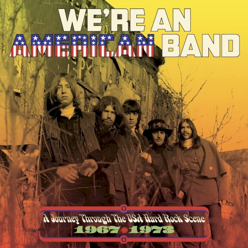 We’re an American Band: A Journey Through the USA Hard Rock Scene 1967-1973