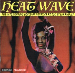 Heat Wave: The Intoxicating World of Nexotica as Dug by Lux and Ivy