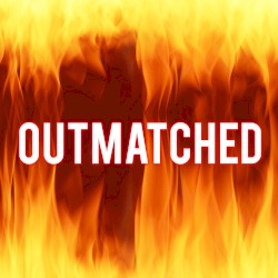 Outmatched