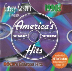 Casey Kasem presents America’s Top Ten Hits: 1990s – Rock’s Greatest Hits
