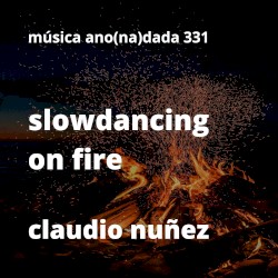 Slowdancing on Fire
