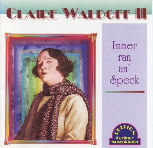 Claire Waldoff II, Immer Ran An' Speck