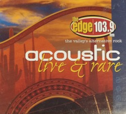 The Edge 103.9 Acoustic Live & Rare 2007