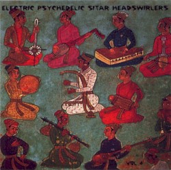 Electric Psychedelic Sitar Headswirlers, Volume 4