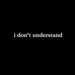 I Don’t Understand
