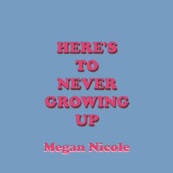 Here’s To Never Growing Up