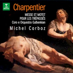 Charpentier: Messe pour les trépassés, H. 2 & Motet pour les trépassés, H. 311