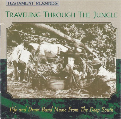 Traveling Through The Jungle (Fife And Drum Band Music From The Deep South)