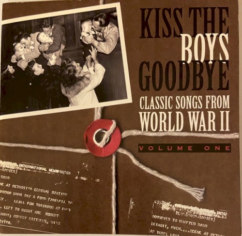 Classic Songs From World War II, Volume 1: Kiss the Boys Goodbye