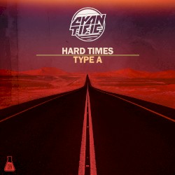 Hard Times / Type A