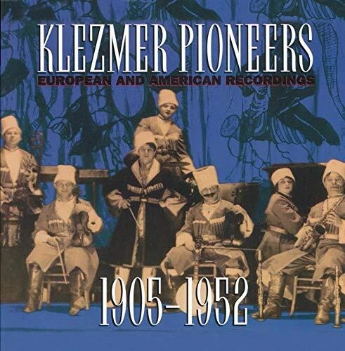 Klezmer Pioneers: European and American Recordings, 1905-1952