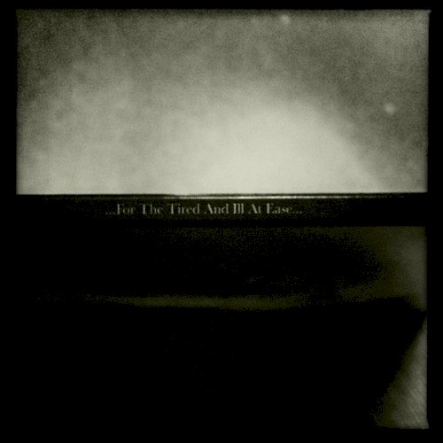 ...For the Tired and Ill at Ease...