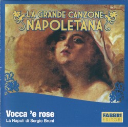 La grande canzone napoletana: Vocca 'e rose: La Napoli di Sergio Bruni