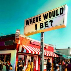 Where Would I Be?