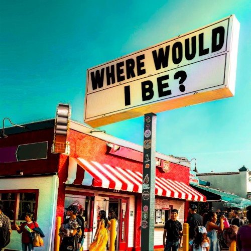 Where Would I Be?