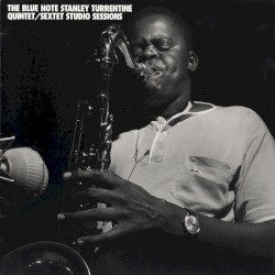 The Blue Note Stanley Turrentine Quintet/Sextet Studio Sessions