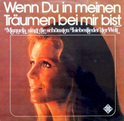 Wenn du in meinen Träumen bei mir bist (Manuela singt die schönsten Liebeslieder der Welt)