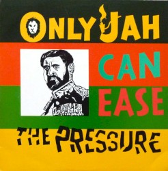 Only Jah Can Ease the Pressure