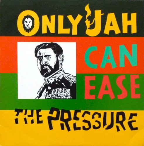 Only Jah Can Ease the Pressure