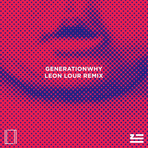 Generationwhy (Leon Lour remix)