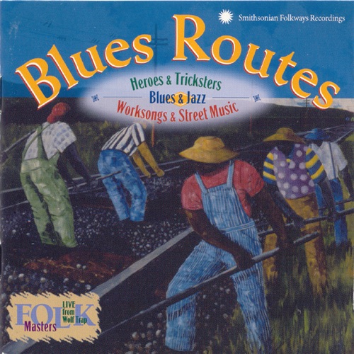 Blues Routes (Blues & Jazz • Worksongs & Street Music • Heroes & Tricksters)