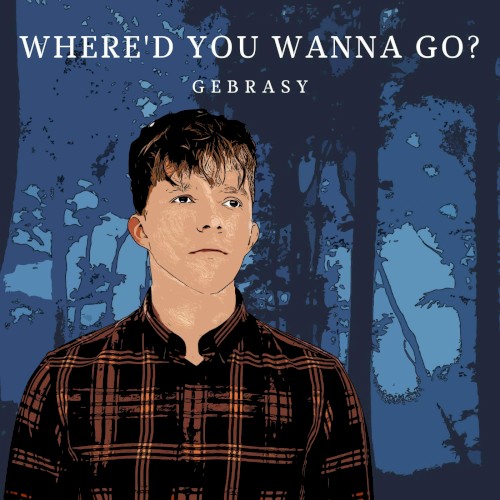 Where’d You Wanna Go?