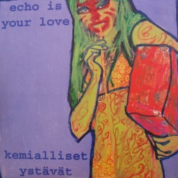Echo Is Your Love / Kemialliset Ystävät