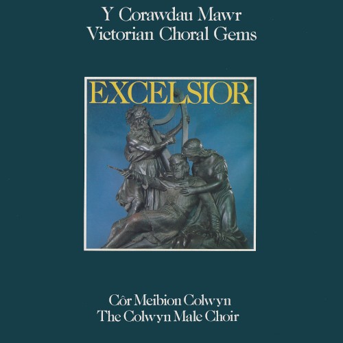 Excelsior – Y Corawdau Mawr / Victorian Choral Gems