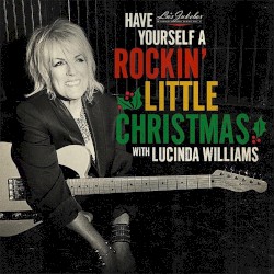 Lu's Jukebox Vol. 5 - Have Yourself A Rockin' Little Christmas With Lucinda