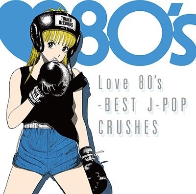 Love 80’s -BEST J‐POP CRUSHES