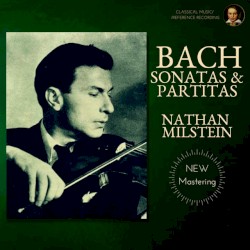 Bach by Nathan Milstein: Sonatas & Partitas (Remastered 2021)
