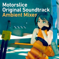MOTORSLICE (original soundtrack) (ambient mixes)