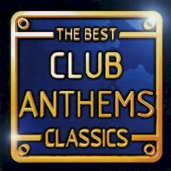 The Best Club Anthems Classics