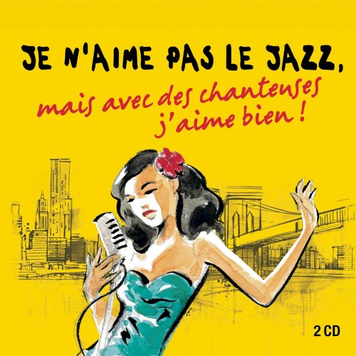 Je n’aime pas le jazz, mais avec des chanteuses j’aime bien !