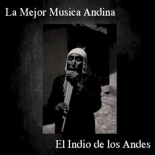 La Mejor Musica Andina - El Indio de los Andes