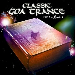 Classic Goa Trance: 2003 – Book 1