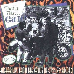 That'll Flat... Git It! Vol. 15: Rockabilly From the Vaults of Lin & Kliff Records