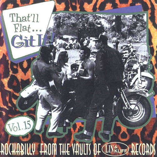 That'll Flat... Git It! Vol. 15: Rockabilly From the Vaults of Lin & Kliff Records
