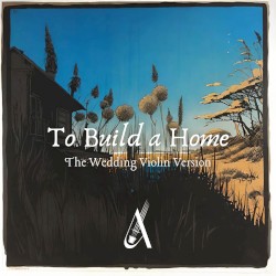 To Build a Home (The Wedding Violin version)