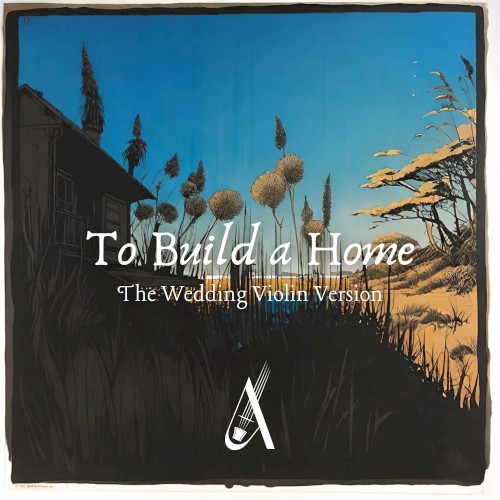 To Build a Home (The Wedding Violin version)