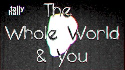 The Whole World & You