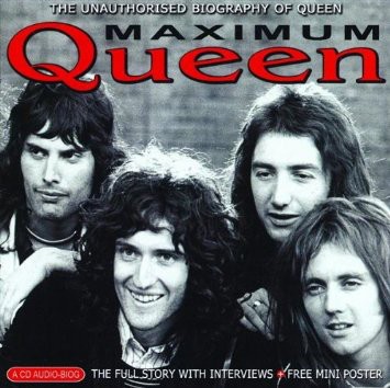 Maximum Queen: The Unauthorized Biography of Queen