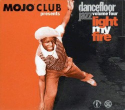 Mojo Club Presents: Dancefloor Jazz, Volume 4: Light My Fire