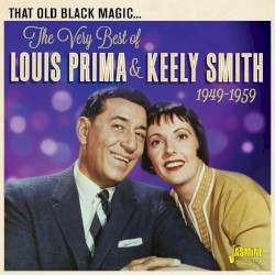 That Old Black Magic... The Very Best Of Louis Prima & Keely Smith 1949-1959