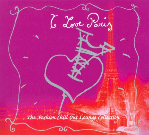 I Love Paris: The Fashion Chill Out Lounge Collection
