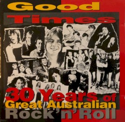 Good Times: 30 Years of Great Australian Rock 'n' Roll