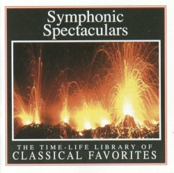 The Time - Life Library of Classical Favorites: Symphonic Spectaculars