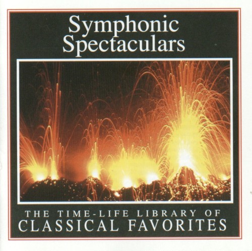 The Time - Life Library of Classical Favorites: Symphonic Spectaculars